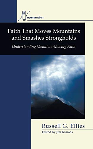 Faith that Moves Mountains and Smashes Strongholds: Understanding Mountain-Moving Faith (Neuma Nation Dissertation)