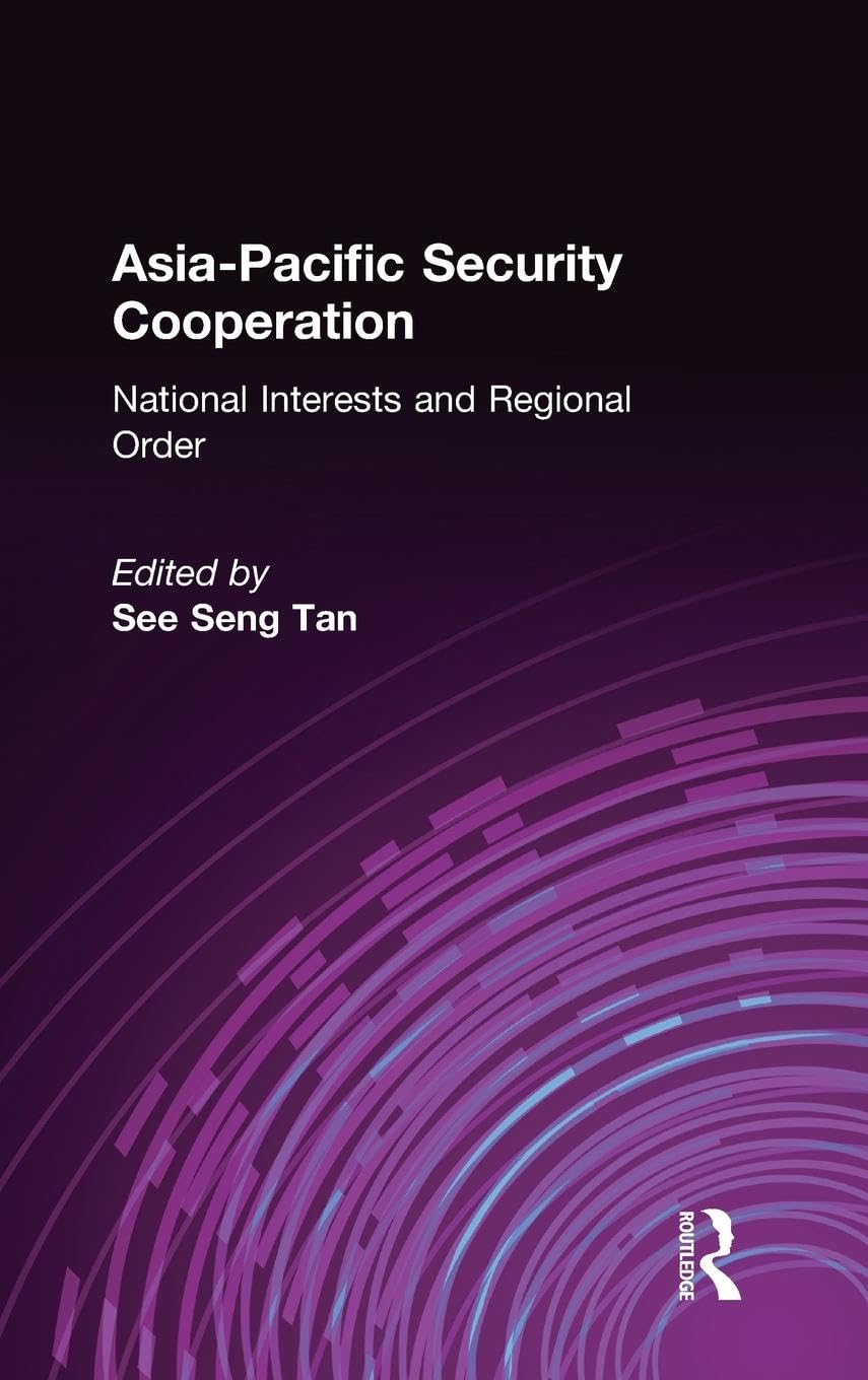 Asia-Pacific Security Cooperation: National Interests and Regional Order: National Interests and Regional Order
