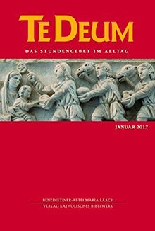 Te Deum 1/2017: Das Stundengebet im Alltag