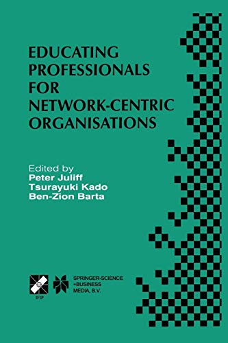 Educating Professionals for Network-Centric Organisations: Ifip Tc3 Wg3.4 International Working Conference On Educating Professionals For . . . In ... and Communication Technology, 17, Band 17)
