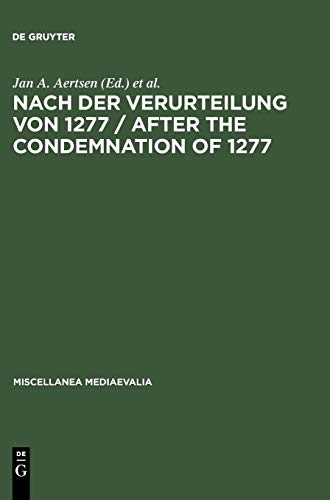 Nach der Verurteilung von 1277 / After the Condemnation of 1277: Philosophie und Theologie an der Universität von Paris im letzten Viertel des 13. ... and Texts (Miscellanea Mediaevalia, 28)