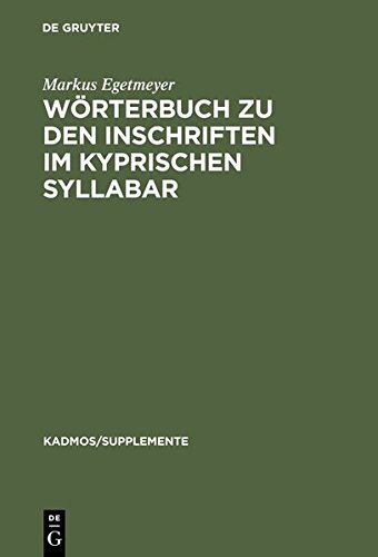 Wörterbuch zu den Inschriften im kyprischen Syllabar: Unter Berücksichtigung einer Arbeit von Almut Hintze (Kadmos/Supplemente, Band 3)