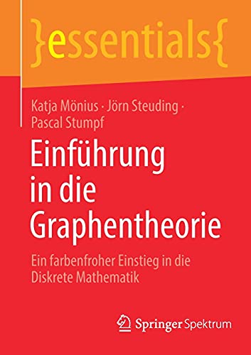 Einführung in die Graphentheorie: Ein farbenfroher Einstieg in die Diskrete Mathematik (essentials)