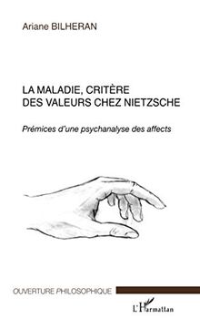 La maladie, critère des valeurs chez Nietzsche : prémices d'une psychanalyse des affects