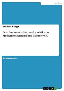 Distributionsstruktur und -politik von Medienkonzernen: Time Warner/AOL