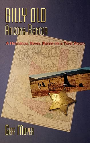 Billy Old, Arizona Ranger: A Historical Novel Based on a True Story