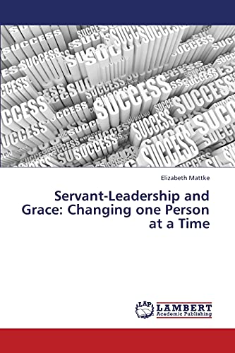 Servant-Leadership and Grace: Changing one Person at a Time