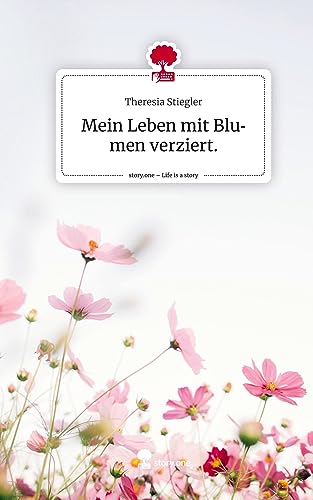 Mein Leben mit Blumen verziert.. Life is a Story - story.one