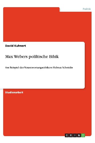 Max Webers poliltische Ethik: Am Beispiel des Verantwortungsethikers Helmut Schmidts