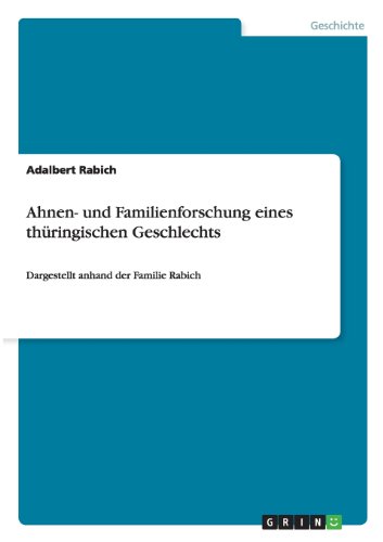 Ahnen- und Familienforschung eines thüringischen Geschlechts: Dargestellt anhand der Familie Rabich