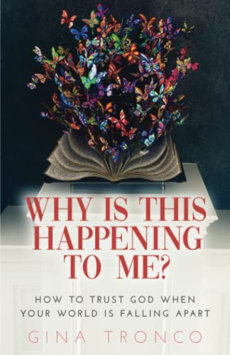 Why Is This Happening To Me?: How to Trust God When Your World Is Falling Apart