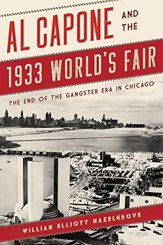Al Capone and the 1933 World's Fair: The End of the Gangster Era in Chicago