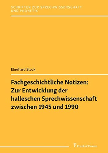 Fachgeschichtliche Notizen: Zur Entwicklung der halleschen Sprechwissenschaft zwischen 1945 und 1990 (Schriften zur Sprechwissenschaft und Phonetik)