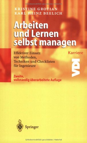Arbeiten und Lernen selbst managen: Effektiver Einsatz von Methoden, Techniken und Checklisten für Ingenieure (VDI-Buch / VDI-Karriere) (German Edition)