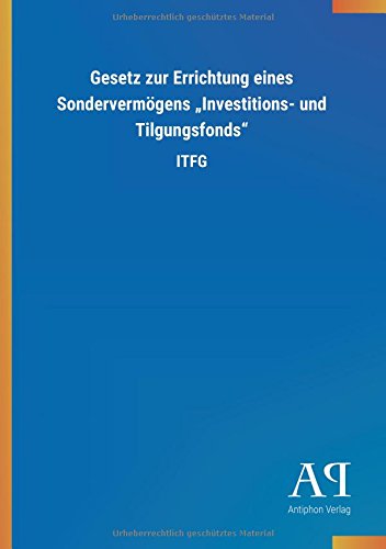 Gesetz zur Errichtung eines Sondervermögens Investitions- und Tilgungsfonds: ITFG