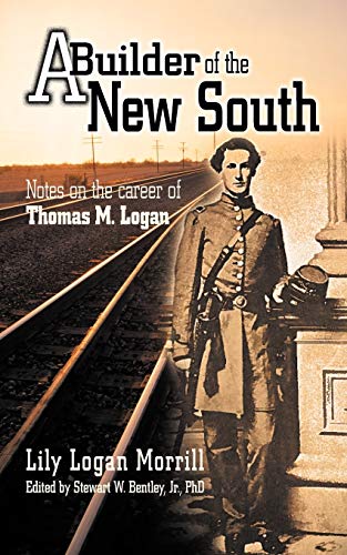 A Builder Of The New South: Notes on the career of Thomas M. Logan