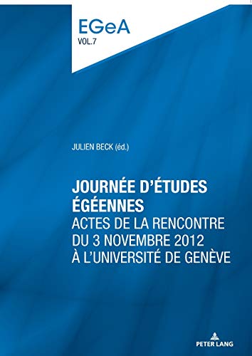 Journée d’études égéennes: Actes de la rencontre du 3 novembre 2012 à l’Université de Genève (Etudes genevoises sur l’Antiquité, Band 7)