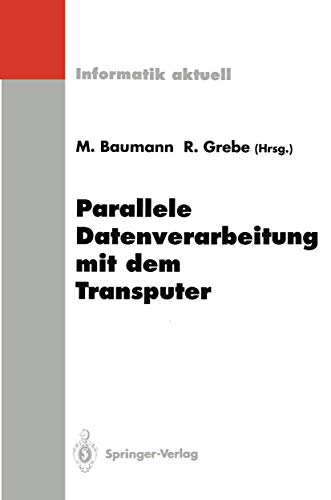Parallele Datenverarbeitung mit dem Transputer: 4. Transputer-Anwender-Treffen T.A.T. '92, Aachen, 22.-23. September 1992 (Informatik aktuell)