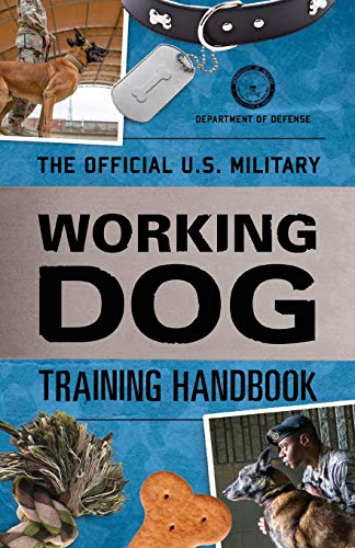 Defense, Department of The Official U.S. Military Working Dog Training Handbook