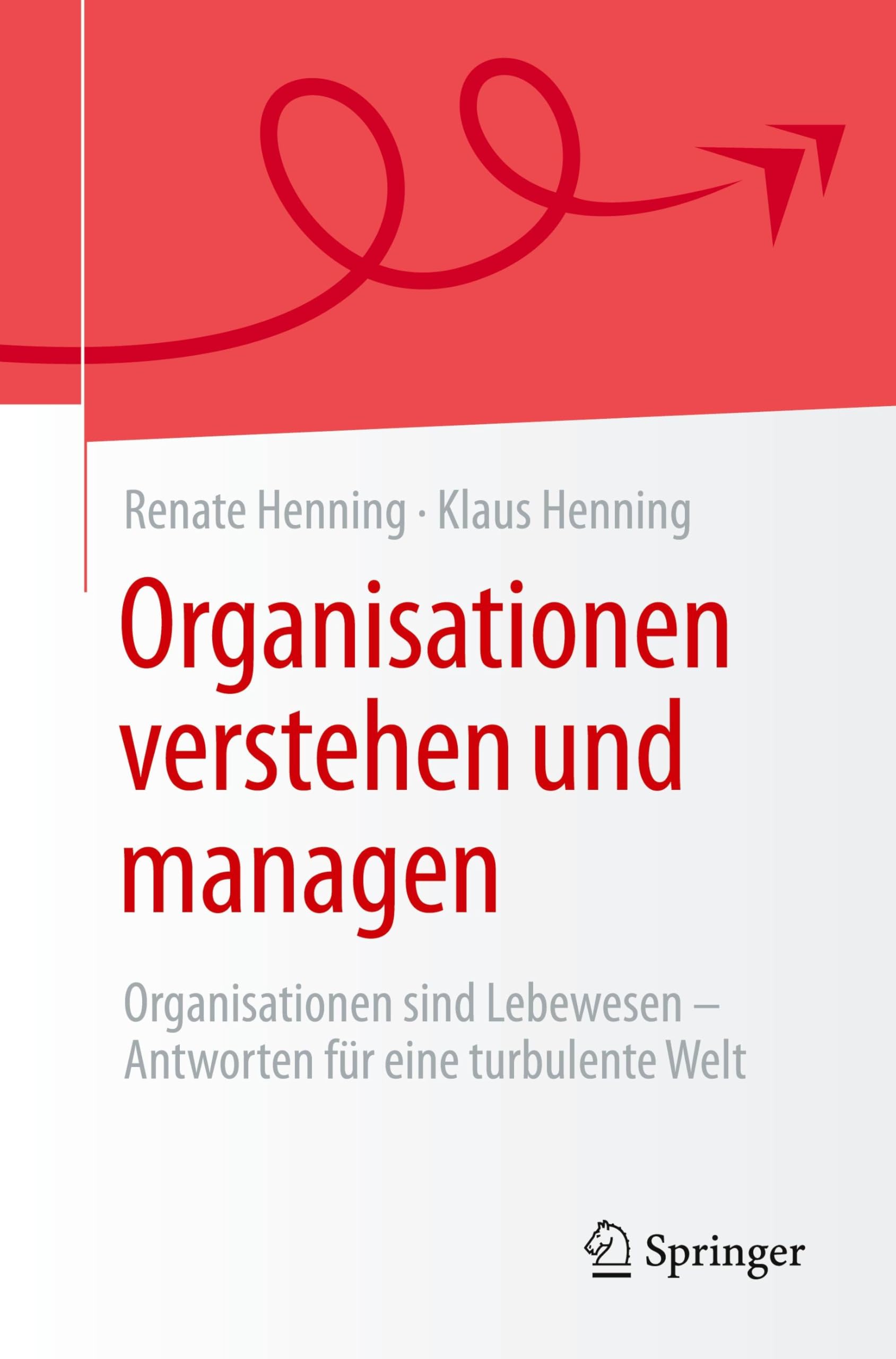 Organisationen verstehen und managen: Organisationen sind Lebewesen - Antworten für eine turbulente Welt