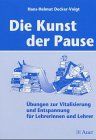 Die Kunst der Pause: Übungen zur Vitalisierung und Entspannung für Lehrerinnen und Lehrer