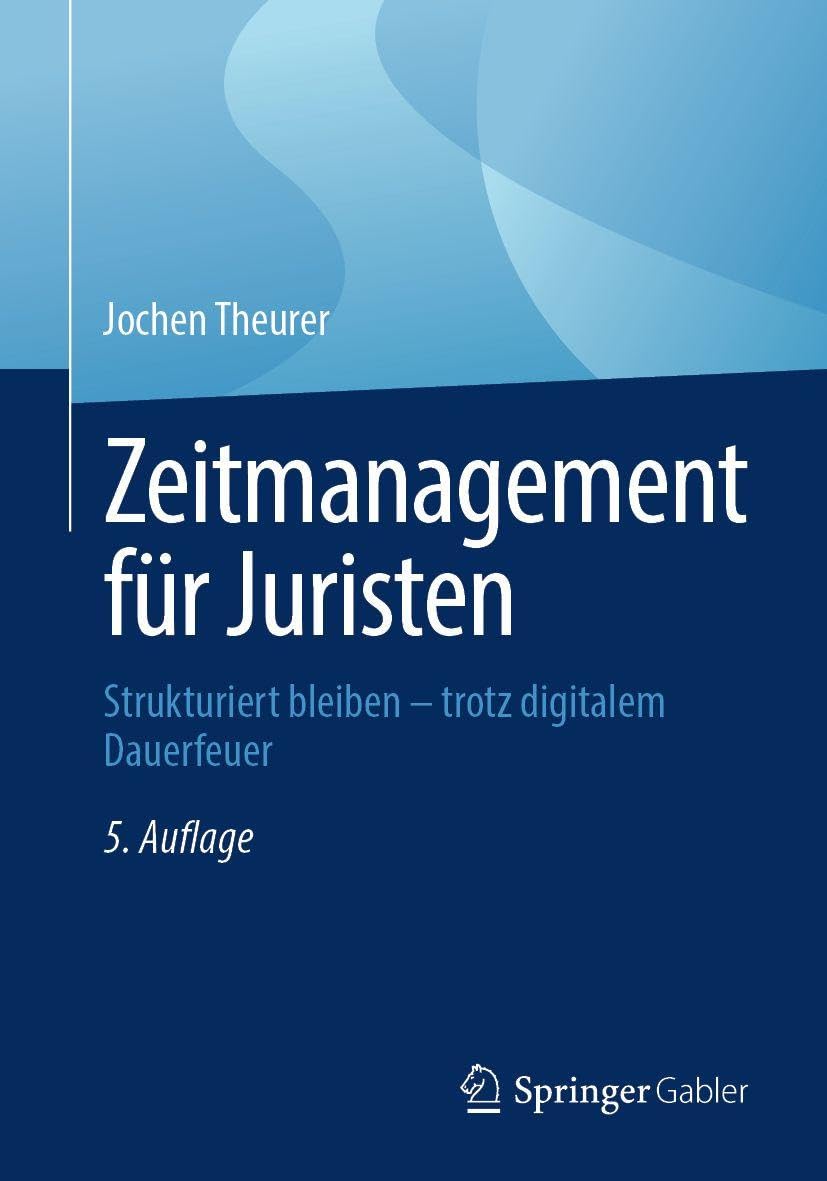 Zeitmanagement für Juristen: Strukturiert bleiben – trotz digitalem Dauerfeuer