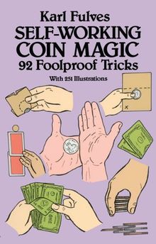 Self-Working Coin Magic: 92 Foolproof Tricks (Cards, Coins, and Other Magic)