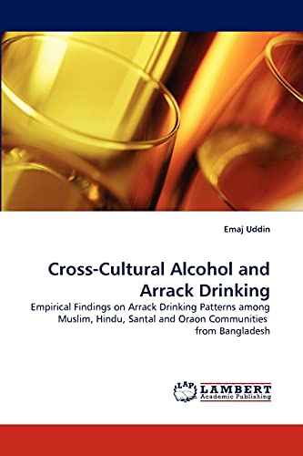 Cross-Cultural Alcohol and Arrack Drinking: Empirical Findings on Arrack Drinking Patterns among Muslim, Hindu, Santal and Oraon Communities from Bangladesh
