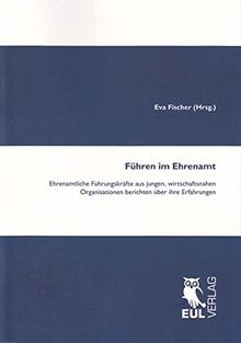 Führen im Ehrenamt: Ehrenamtliche Führungskräfte aus jungen, wirtschaftsnahen Organisationen berichten über ihre Erfahrungen