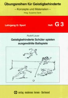 Übungsreihen für Geistigbehinderte, H.3, Geistigbehinderte Schüler spielen ausgewählte Ballspiele