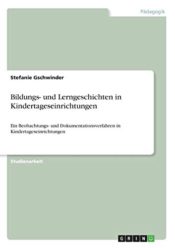 Bildungs- und Lerngeschichten in Kindertageseinrichtungen: Ein Beobachtungs- und Dokumentationsverfahren in Kindertageseinrichtungen