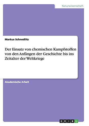 Der Einsatz von chemischen Kampfstoffen von den Anfängen der Geschichte bis ins Zeitalter der Weltkriege