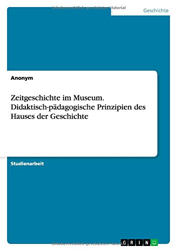 Zeitgeschichte im Museum. Didaktisch-pädagogische Prinzipien des Hauses der Geschichte