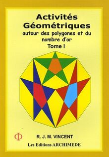 Activités géométriques autour des polygones et du nombre d'or: Tome 1