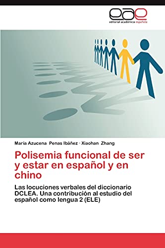 Polisemia funcional de ser y estar en español y en chino: Las locuciones verbales del diccionario DCLEA. Una contribución al estudio del español como lengua 2 (ELE)