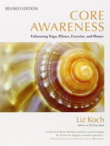 Core Awareness, Revised Edition: Enhancing Yoga, Pilates, Exercise, and Dance