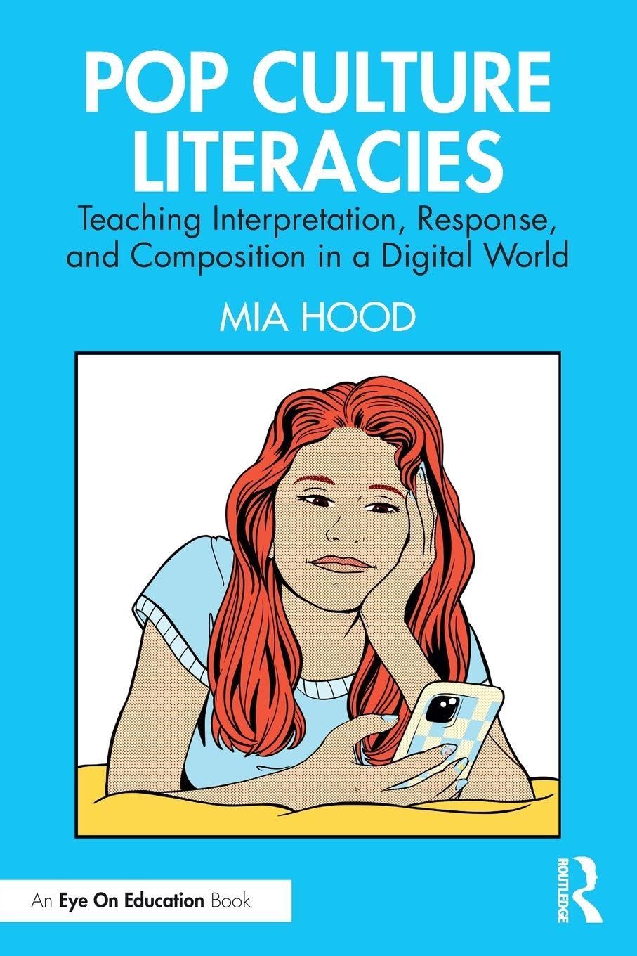 Pop Culture Literacies: Teaching Interpretation, Response, and Composition in a Digital World