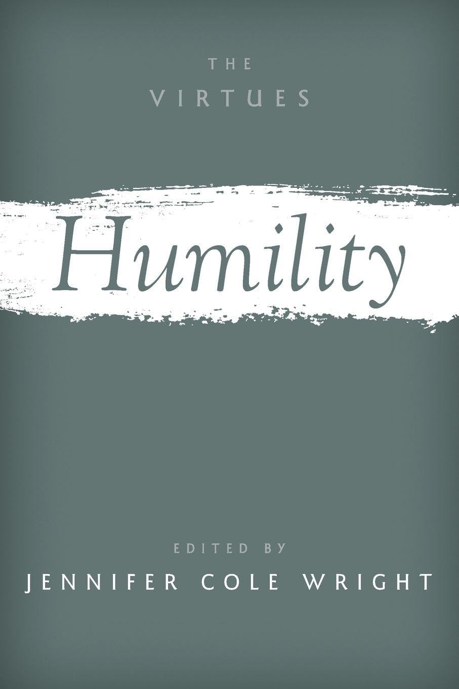 Humility (The Virtues) (Virtues: Multidisciplinary Perspectives)