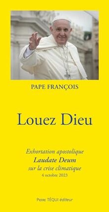 Louez Dieu : exhortation apostolique Laudate Deum sur la crise climatique : 4 octobre 2023