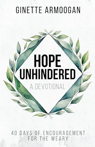 Hope Unhindered: 40 Days of Encouragement for the Weary