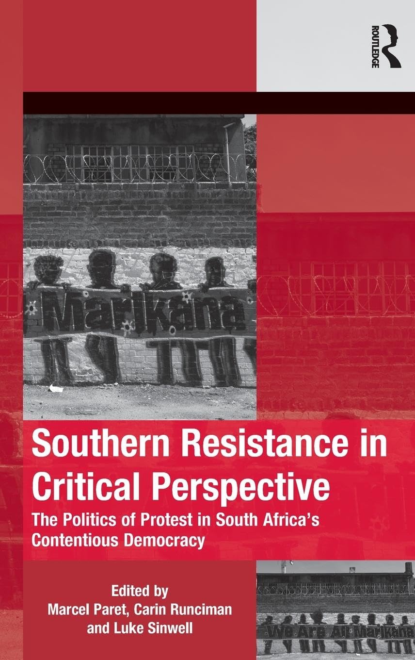 Southern Resistance in Critical Perspective: The Politics of Protest in South Africa's Contentious Democracy (Mobilization Series on Social Movements, Protest, and Culture)