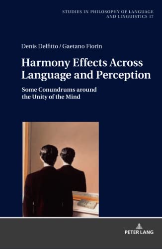 Harmony Effects Across Language and Perception: Some Conundrums around the Unity of the Mind (Studies in Philosophy of Language and Linguistics, Band 17)