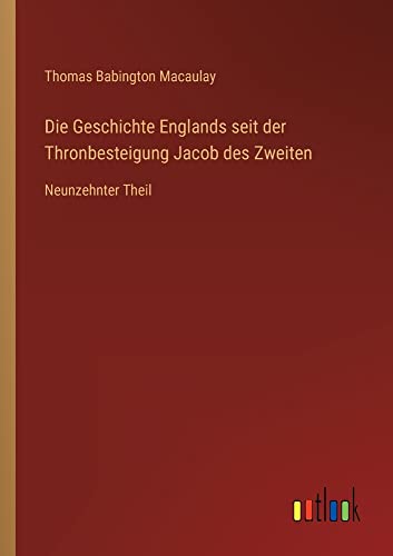 Die Geschichte Englands seit der Thronbesteigung Jacob des Zweiten: Neunzehnter Theil