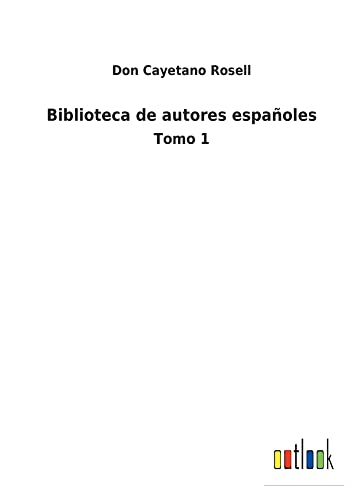 Biblioteca de autores españoles: Tomo 1