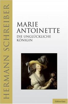 Marie Antoinette. Die unglückliche Königin