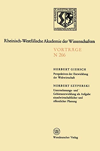 Perspektiven der Entwicklung der Weltwirtschaft.Unternehmungs-und Gebietsentwicklung als Aufgabe einzelwirtschaftlicher und öffentlicher Planung: ... Akademie der Wissenschaften, 266, Band 266)