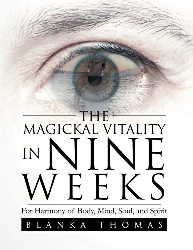 The Magickal Vitality in Nine Weeks: For Harmony of Body, Mind, Soul, and Spirit