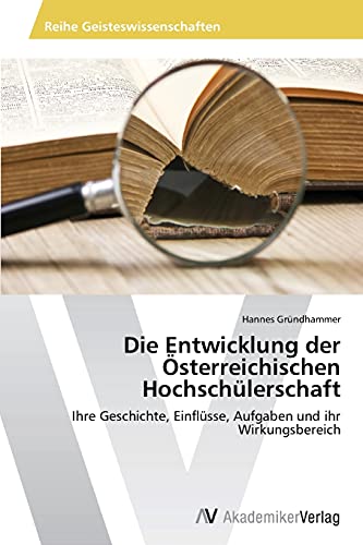 Die Entwicklung der Österreichischen Hochschülerschaft: Ihre Geschichte, Einflüsse, Aufgaben und ihr Wirkungsbereich