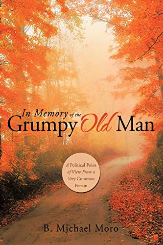 In Memory of the Grumpy Old Man: A Political Point of View From a Very Common Person