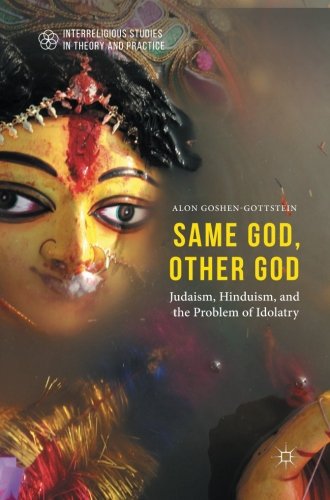 Same God, Other god: Judaism, Hinduism, and the Problem of Idolatry (Interreligious Studies in Theory and Practice)